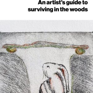 An Artist's Guide to Surviving in the Woods